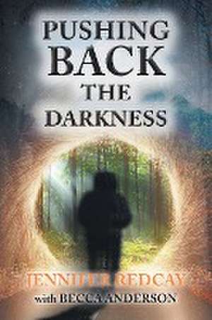 Pushing Back the Darkness de Jennifer Redcay