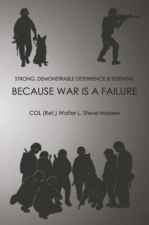 Because War is a Failure de COL (Ret.) Walter Steve Mayew