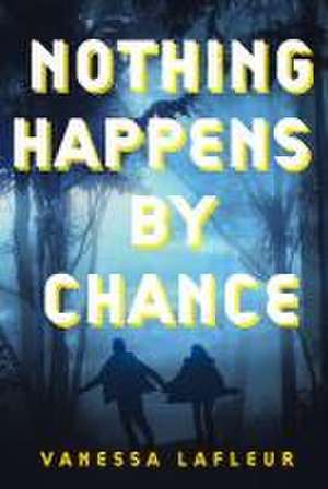 Nothing Happens by Chance: Volume 4 de Vanessa Lafleur