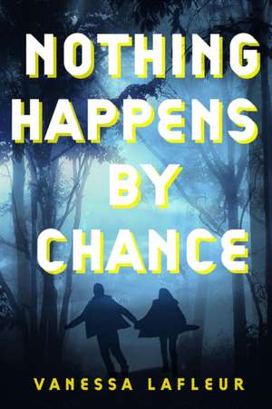 Nothing Happens by Chance de Vanessa Lafleur