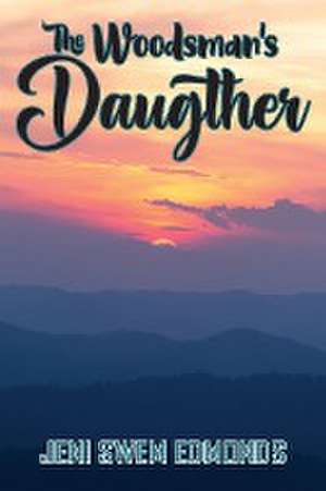 The Woodsman's Daughter de Jeni Swem Edmonds