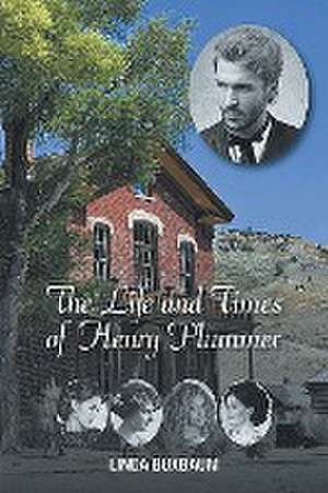 The Life and Times of Henry Plummer de Linda Buxbaum