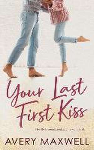 Your Last First Kiss de Avery Maxwell