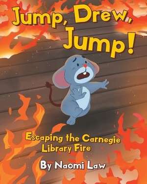 Jump, Drew, Jump! Escaping the Carnegie Library Fire de Naomi Law