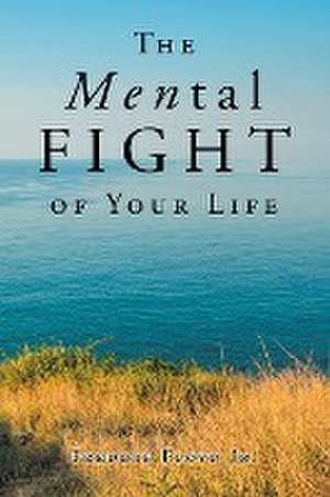 The MENtal Fight Of Your Life de Freddie Floyd Jr.