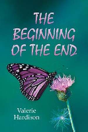 THE BEGINNING OF THE END de Valerie Hardison