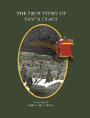 The True Story of Santa Claus de Robert Olin Wilson