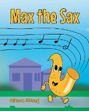 Max the Sax de Allison Ulfeng