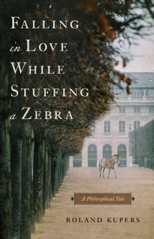 Falling in Love While Stuffing a Zebra de Roland Kupers