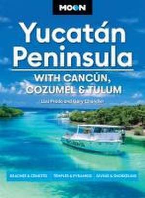 Moon Yucatán Peninsula: With Cancún, Cozumel & Tulum de Liza Prado