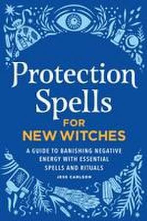 Protection Spells for New Witches de Jess Carlson