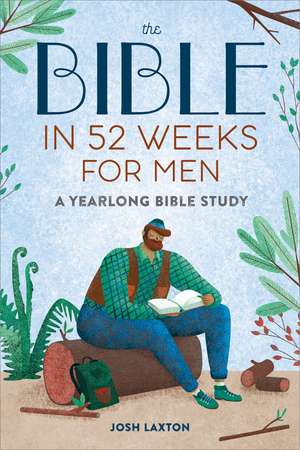 The Bible in 52 Weeks for Men: Read the Bible in a Year With This Guided Men's Bible Study de Josh Laxton