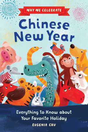 Why We Celebrate Chinese New Year: Everything to Know about Your Favorite Holiday de Eugenia Chu