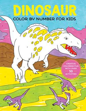 Dinosaur Color by Number for Kids: A Prehistoric Colour By Numbers Activity Book de Callisto Publishing