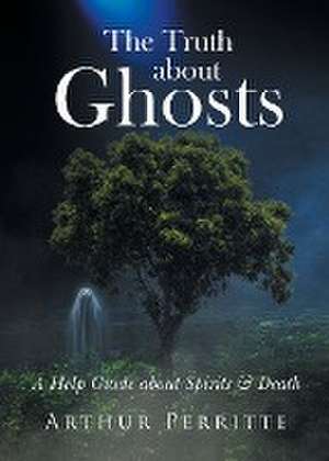 The Truth about Ghosts de Arthur Perritte