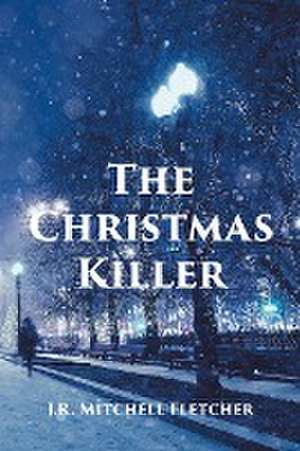 The Christmas Killer de J. R. Mitchell Fletcher