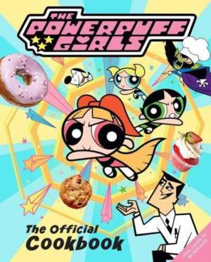 The Powerpuff Girls: The Official Cookbook de Tracey West