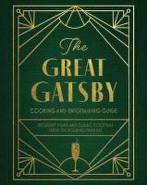 The Great Gatsby Cooking and Entertaining Guide de Veronica Hinke