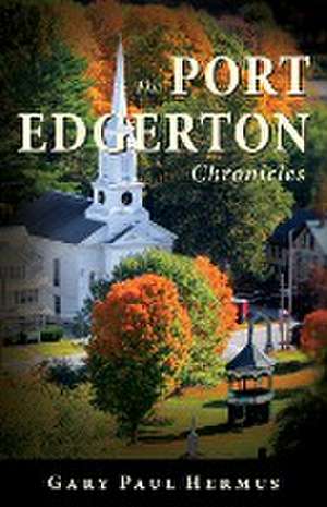 The Port Edgerton Chronicles de Gary Paul Hermus