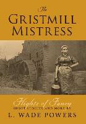 The Gristmill Mistress de L Wade Powers