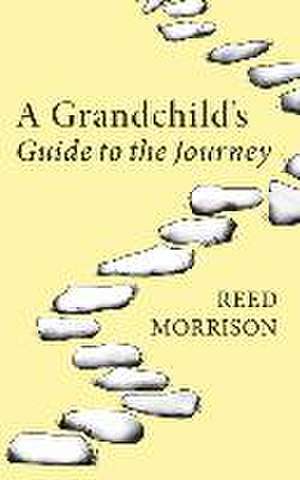 A Grandchild's Guide to the Journey de Reed Morrison