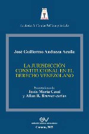 LA JURISDICCIÓN CONSTITUCIONAL EN EL DERECHO VENEZOLANO de José Guillermo Andueza Acuña