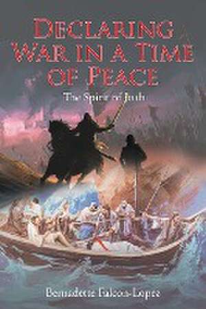 Declaring War in a Time of Peace de Bernadette Falcon-Lopez