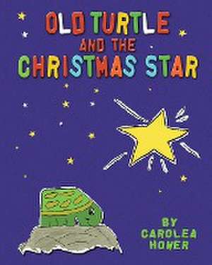 Old Turtle and the Christmas Star de Carolea Hower