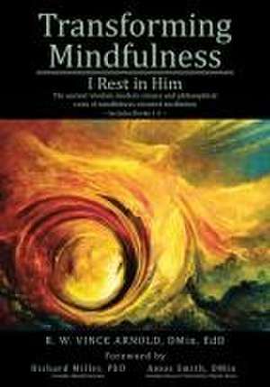 Transforming Mindfulness de R. W. Vince Arnold Dmin Edd