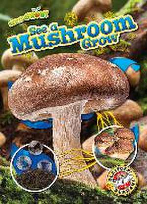 See a Mushroom Grow de Kirsten Chang