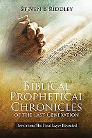 Biblical Prophetical Chronicles of the Last Generation "Revelation de Steven Riddley