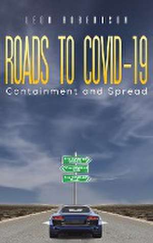 Roads to COVID-19 Containment and Spread de Leon Robertson