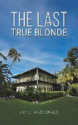 The Last True Blonde de Jay L. MacDonald