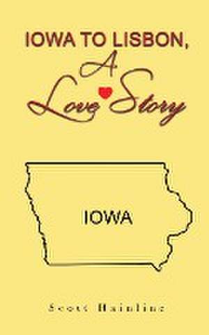 Iowa to Lisbon, a Love Story de Scott Hainline