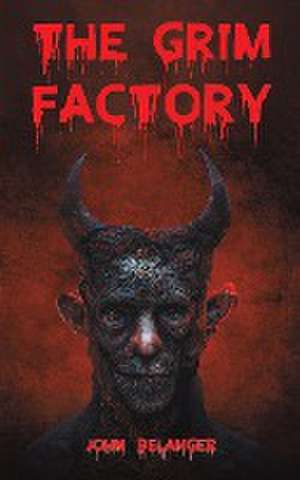 The Grim Factory de John Belanger