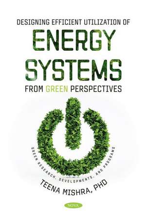 Designing Efficient Utilization of Energy Systems: From Green Perspectives de Teena Mishra