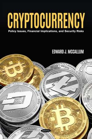 Cryptocurrency: Policy Issues, Financial Implications, and Security Risks de Edward J. McCallum