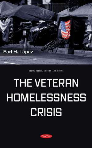 The Veteran Homelessness Crisis de Earl H Lopez