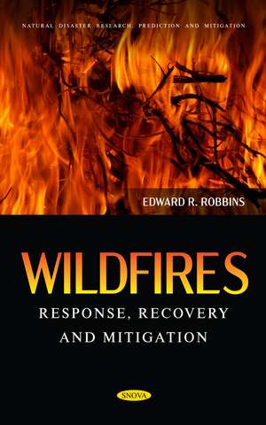 Wildfires: Response, Recovery and Mitigation de Edward R Robbins