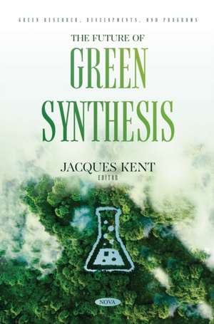 The Future of Green Synthesis de Jacques Kent