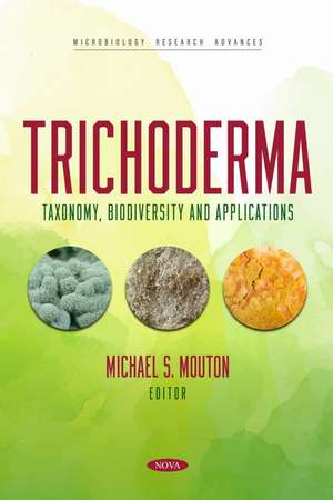 Trichoderma: Taxonomy, Biodiversity and Applications de Michael S. Mouton