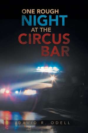 ONE ROUGH NIGHT AT THE CIRCUS BAR de David R. Odell