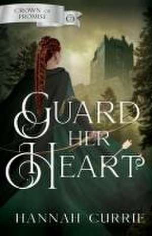 Guard Her Heart de Hannah Currie