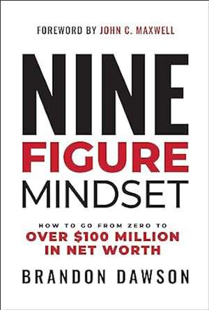 Nine-Figure Mindset: How to Go from Zero to Over £100 Million in Net Worth de Brandon Dawson