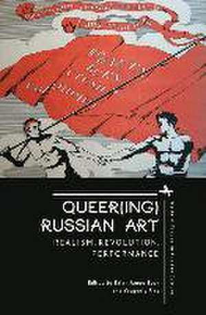 Queer(ing) Russian Art de Brian James Baer