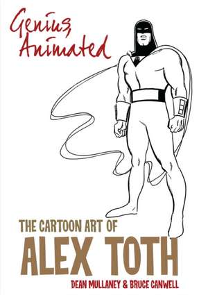 Genius, Animated: The Cartoon Art of Alex Toth de Bruce Canwell