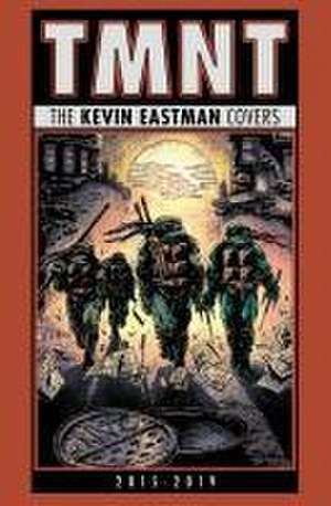 Teenage Mutant Ninja Turtles: The Kevin Eastman Covers (2015-2019) de Kevin Eastman