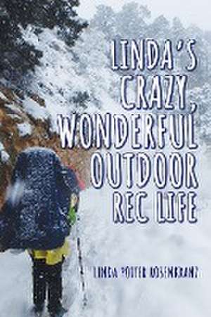 Linda's Crazy, Wonderful Outdoor Rec Life de Linda Potter Rosenkranz