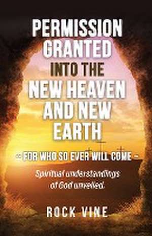 Permission Granted into the New Heaven and New Earth de Rock Vine