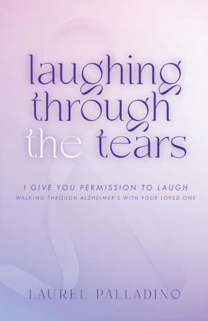 Laughing Through the Tears de Laurel Palladino